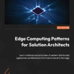 خرید و دانلود نسخه کامل کتاب 
Edge Computing Patterns for Solution Architects: Learn methods and principles of resilient distributed application architectures from hybrid cloud to far edge سورنا بوک