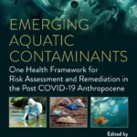 خرید و دانلود نسخه کامل کتاب 
Emerging Aquatic Contaminants: One Health Framework for Risk Assessment and Remediation in the Post COVID-19 Anthropocene