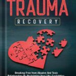 خرید و دانلود نسخه کامل کتاب Emotional Abuse and Trauma Recovery: Breaking Free from Abusive and Toxic Relationships by Reclaiming Your Life; Gaslighting, Manipulation, Lying, Narcissistic … More (Better Relationships, Better Life) by Cassandra McBride PDF