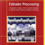 خرید و دانلود نسخه کامل کتاب 
Extruder Processing: Comparison of Single- and Twin-Screw Extruders for Optimal Solids Conveying, Melting, and Mixing