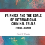 خرید و دانلود نسخه کامل کتاب 
Fairness and the Goals of International Criminal Trials: Finding a Balance