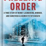 خرید و دانلود نسخه کامل کتاب Freezing Order: A True Story of Money Laundering, Murder, and Surviving Vladimir Putin’s Wrath by Bill Browder PDF