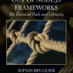 خرید و دانلود نسخه کامل کتاب 
Getting the Most out of Node.js Frameworks: The Essential Tools and Libraries