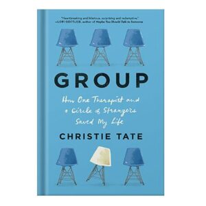 خرید و دانلود نسخه کامل کتاب Group How One Therapist and a Circle of Strangers Saved My Life by Christie Tate