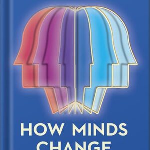 خرید و دانلود نسخه کامل کتاب How Minds Change: The Surprising Science of Belief, Opinion, and Persuasion by David McRaney PDF