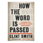 خرید و دانلود نسخه کامل کتاب How the Word Is Passed: A Reckoning With the History of Slavery Across America by Clint Smith