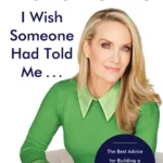 خرید و دانلود نسخه کامل کتاب 
I Wish Someone Had Told Me . . .: The Best Advice for Building a Great Career and a Meaningful Life
