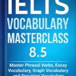 خرید و دانلود نسخه کامل کتاب IELTS Vocabulary Masterclass 8.5 BOOK 1. Master Phrasal Verbs, Essay Vocabulary, Graph Vocabulary & Speaking Vocabulary (IELTS Vocabulary Book) by Marc Roche PDF