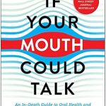 خرید و دانلود نسخه کامل کتاب If Your Mouth Could Talk: An In-Depth Guide to Oral Health and Its Impact on Your Entire Life