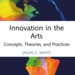 خرید و دانلود نسخه کامل کتاب 
Innovation in the Arts: Concepts, Theories, and Practices