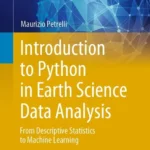 خرید و دانلود نسخه کامل کتاب 
Introduction to Python in Earth Science Data Analysis: From Descriptive Statistics to Machine Learning