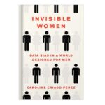 خرید و دانلود نسخه کامل کتاب Invisible Women: Data Bias in a World Designed for Men by Caroline Criado Perez
