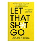 خرید و دانلود نسخه کامل کتاب Let That Sh*t Go: Find Peace of Mind and Happiness in Your Everyday by Kate Petriw Nina Purewal