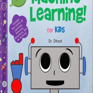 خرید و دانلود نسخه کامل کتاب Machine Learning for Kids (Tinker Toddlers ): GPT-3 Fundamentals for Babies, Toddlers, and Beginners by Dr. Dhoot PDF
