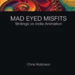 خرید و دانلود نسخه کامل کتاب 
Mad Eyed Misfits: Writings on Indie Animation