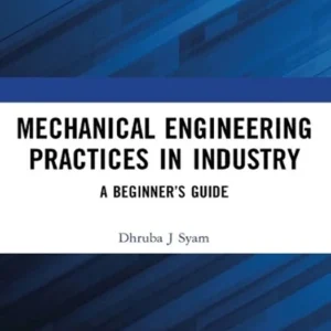 خرید و دانلود نسخه کامل کتاب 
Mechanical Engineering Practices in Industry: A Beginner’s Guide