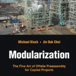خرید و دانلود نسخه کامل کتاب 
Modularization: The Fine Art of Offsite Preassembly for Capital Projects