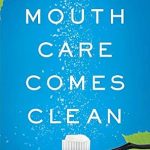خرید و دانلود نسخه کامل کتاب Mouth Care Comes Clean: Breakthrough Strategies to Stop Cavities and Heal Gum Disease Naturally