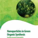 خرید و دانلود نسخه کامل کتاب 
Nanoparticles in Green Organic Synthesis: Strategy towards Sustainability