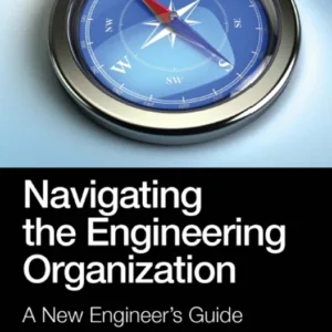 خرید و دانلود نسخه کامل کتاب 
Navigating the Engineering Organization: A New Engineer's Guide