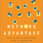 خرید و دانلود نسخه کامل کتاب 
Network Advantage: How to Unlock Value From Your Alliances and Partnerships