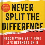 خرید و دانلود نسخه کامل کتاب Never Split the Difference: Negotiating As If Your Life Depended On It by Chris Voss