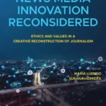 خرید و دانلود نسخه کامل کتاب 
News Media Innovation Reconsidered: Ethics and Values in a Creative Reconstruction of Journalism