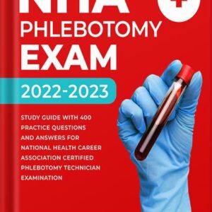 خرید و دانلود نسخه کامل کتاب NHA Phlebotomy Exam 2022-2023: Study Guide with 400 Practice Questions and Answers for National Healthcareer Association Certified Phlebotomy Technician Examination by Mona Lindsey PDF