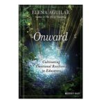 خرید و دانلود نسخه کامل کتاب Onward Cultivating Emotional Resilience in Educators by Elena Aguilar