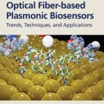 خرید و دانلود نسخه کامل کتاب 
Optical Fiber-based Plasmonic Biosensors: Trends, Techniques, and Applications