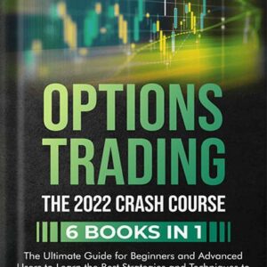 خرید و دانلود نسخه کامل کتاب Options Trading: The 2022 CRASH COURSE (6 books in 1): The Ultimate Guide for Beginners and Advanced Users to Learn the Best Strategies and Techniques to Use to Make Profits in a Few Weeks Time Only by Nathan Real PDF