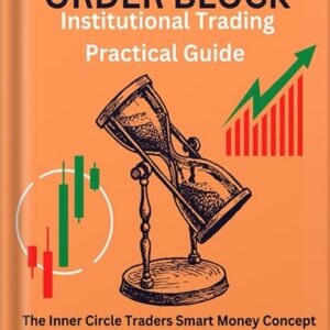 خرید و دانلود نسخه کامل کتاب ORDER BLOCK INSTITUTIONAL TRADING PRACTICAL GUIDE : The Inner Circle Traders Smart Money Concept Strategy, Market Structure, Price Action And Top Down Technical Analysis by James Jecool King PDF
