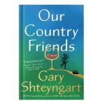 خرید و دانلود نسخه کامل کتاب Our Country Friends by Gary Shteyngart