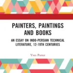 خرید و دانلود نسخه کامل کتاب 
Painters, Paintings and Books: An Essay on Indo-Persian Technical Literature, 12-19th Centuries