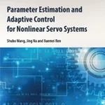 خرید و دانلود نسخه کامل کتاب 
Parameter Estimation and Adaptive Control for Nonlinear Servo Systems (Emerging Methodologies and Applications in Modelling, Identification and Control) سورنا بوک