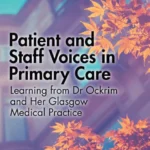 خرید و دانلود نسخه کامل کتاب 
Patient and Staff Voices in Primary Care: Learning from Dr Ockrim and her Glasgow Medical Practice