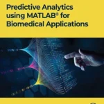 خرید و دانلود نسخه کامل کتاب 
Predictive Analytics using MATLAB(R) for Biomedical Applications