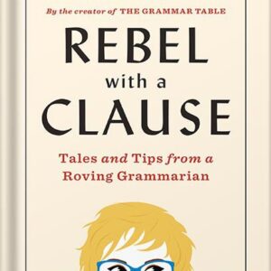 خرید و دانلود نسخه کامل کتاب Rebel with a Clause: Tales and Tips from a Roving Grammarian by Ellen Jovin PDF