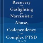 خرید و دانلود نسخه کامل کتاب Recovery from Gaslighting & Narcissistic Abuse, Codependency & Complex PTSD (3 in 1): Emotional Abuse, People-Pleasing and Trauma vs. Emotional Regulation, Mindfulness, Independence and Self-Caring by Don Barlow PDF