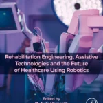 خرید و دانلود نسخه کامل کتاب 
Rehabilitation Engineering, Assistive Technologies and the Future of Healthcare Using Robotics