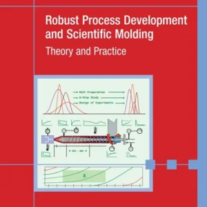 خرید و دانلود نسخه کامل کتاب 
Robust Process Development and Scientific Molding: Theory and Practice 3rd Edition سورنا بوک