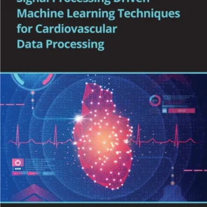 خرید و دانلود نسخه کامل کتاب 
Signal Processing Driven Machine Learning Techniques for Cardiovascular Data Processing سورنا بوک