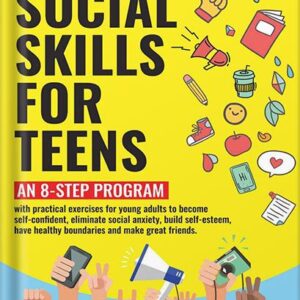 خرید و دانلود نسخه کامل کتاب Social Skills for Teens: An 8-step Program with exercises for young adults to become self-confident, eliminate social anxiety, build self-esteem, have healthy boundaries and make great friends by Vivian Foster PDF