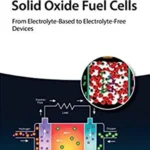 خرید و دانلود نسخه کامل کتاب 
Solid Oxide Fuel Cells: From Electrolyte-Based to Electrolyte-Free Devices