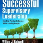 خرید و دانلود نسخه کامل کتاب 
Successful Supervisory Leadership: Exerting Positive Influence While Leading People