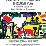 خرید و دانلود نسخه کامل کتاب 
Supporting Young Children to Cope, Build Resilience, and Heal from Trauma through Play: A Practical Guide for Early Childhood Educators
