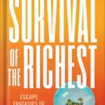 خرید و دانلود نسخه کامل کتاب Survival of the Richest: Escape Fantasies of the Tech Billionaires by Douglas Rushkoff PDF