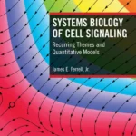 خرید و دانلود نسخه کامل کتاب 
Systems Biology of Cell Signaling: Recurring Themes and Quantitative Models