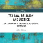 خرید و دانلود نسخه کامل کتاب 
Tax Law, Religion, and Justice: An Exploration of Theological Reflections on Taxation