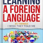 خرید و دانلود نسخه کامل کتاب The Art of Learning a Foreign Language: 25 Things I Wish They Told Me by Benjamin Batarseh PDF